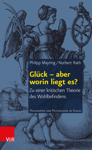 Glück – aber worin liegt es? von Mayring,  Philipp, Rath,  Norbert