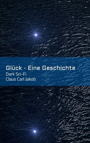 Glück – Eine Geschichte von Jakob,  Claus Carl