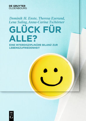 Glück für Alle? von Enste,  Dominik H., Eyerund,  Theresa, Suling,  Lena, Tschörner,  Anna-Carina