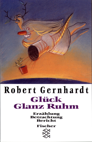 Glück Glanz Ruhm von Gernhardt,  Robert