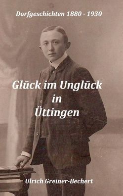 Glück im Unglück in Üttingen von Greiner-Bechert,  Ulrich