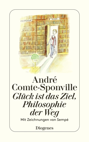 Glück ist das Ziel, Philosophie der Weg von Comte-Sponville,  André, Kober,  Hainer, Sempé,  Jean-Jacques