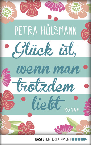 Glück ist, wenn man trotzdem liebt von Hülsmann,  Petra