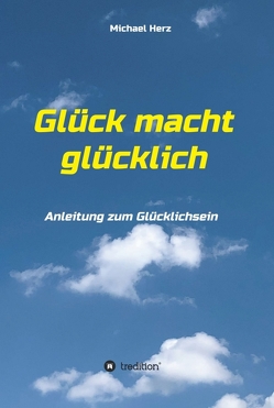 Glück macht glücklich von Herz,  Michael