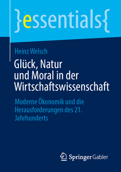Glück, Natur und Moral in der Wirtschaftswissenschaft von Welsch,  Heinz