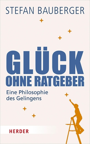 Glück ohne Ratgeber von Bauberger,  Stefan