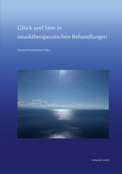 Glück und Sinn in musiktherapeutischen Behandlungen von Timmermann,  Tonius