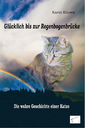 Glücklich bis zur Regenbogenbrücke von Klasen,  Karin