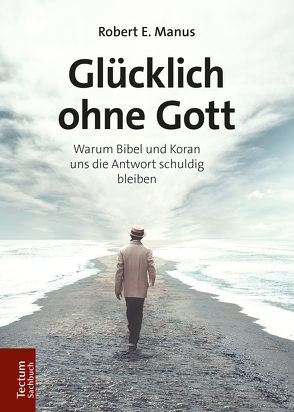 Glücklich ohne Gott von Manus,  Robert E.