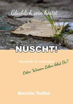 Glücklich sein kostet… NÜSCHT! von Teifke,  Kerstin