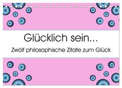 Glücklich sein… Zwölf philosophische Zitate zum Glück (Tischkalender 2024 DIN A5 quer), CALVENDO Monatskalender