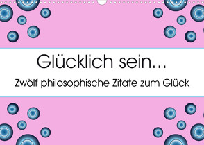 Glücklich sein… Zwölf philosophische Zitate zum Glück (Wandkalender 2023 DIN A3 quer) von N.,  N.