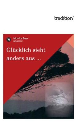 Glücklich sieht anders aus … von Beer,  Monika