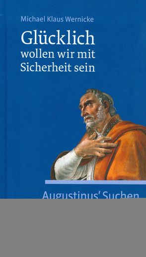 Glücklich wollen wir mit Sicherheit sein von Wernicke,  Michael Klaus