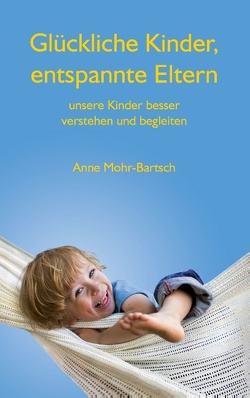 Glückliche Kinder, entspannte Eltern von Mohr-Bartsch,  Anne