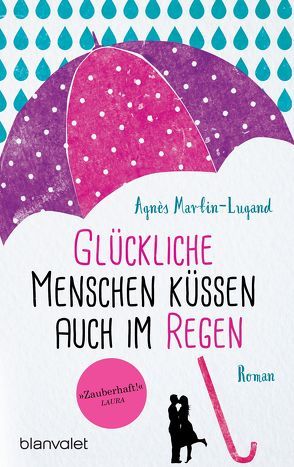 Glückliche Menschen küssen auch im Regen von Heinemann,  Doris, Martin-Lugand,  Agnès