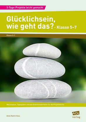 Glücklichsein, wie geht das? – Klasse 5-7 von Voss,  Anne Katrin