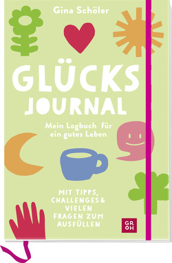 Glücks-Journal – Mein Logbuch für ein gutes Leben von Misselwitz,  Franziska, Schöler,  Gina
