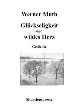 Glückseligkeit und wildes Herz von Liwa,  Tom, Muth,  Werner