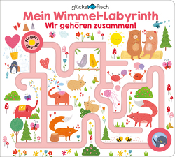 Glücksfisch: Mein Wimmel-Labyrinth: Wir gehören zusammen! von Chapman,  Aimee, Hamley,  Kylie, Munday,  Natalie, Newton,  Robyn, Wright,  Louise
