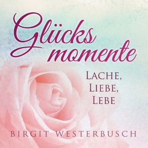 Glücksmomente von Westerbusch,  Birgit