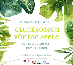 Glücksoasen – Die kleine Auszeit nur für mich von Oswald,  Susanne, Scholz,  Irina