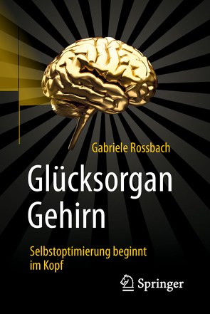Glücksorgan Gehirn von Rossbach,  Gabriele