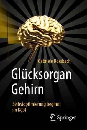 Glücksorgan Gehirn von Rossbach,  Gabriele
