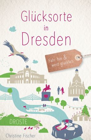 Glücksorte in Dresden von Fischer,  Christine