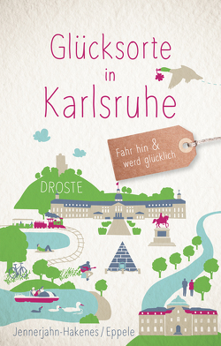 Glücksorte in Karlsruhe von Eppele,  Klaus, Jennerjahn-Hakenes,  Birgit