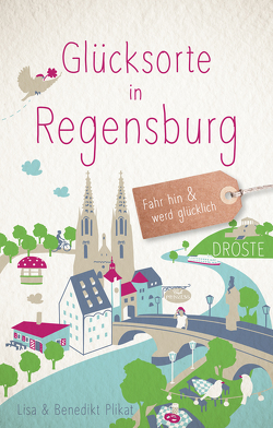 Glücksorte in Regensburg von Plikat,  Benedikt, Plikat,  Lisa