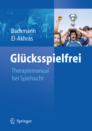 Glücksspielfrei – Ein Therapiemanual bei Spielsucht von Bachmann,  Meinolf, El-Akhras,  Andrada