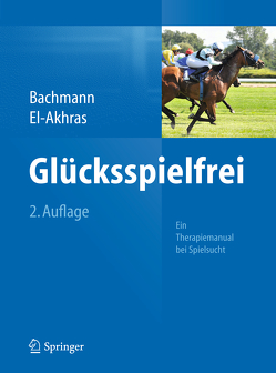 Glücksspielfrei – Ein Therapiemanual bei Spielsucht von Bachmann,  Meinolf, El-Akhras,  Andrada