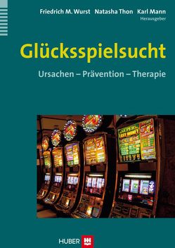 Glücksspielsucht von Mann,  Karl, Thon,  Natasha, Wurst,  Friedrich M.