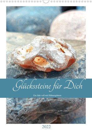 Glückssteine für Dich – Ein Jahr voll mit Hühnergöttern (Wandkalender 2022 DIN A3 hoch) von Schimmack,  Michaela