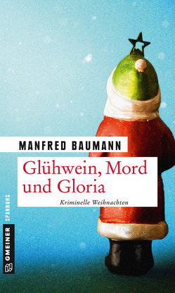 Glühwein, Mord und Gloria von Baumann,  Manfred
