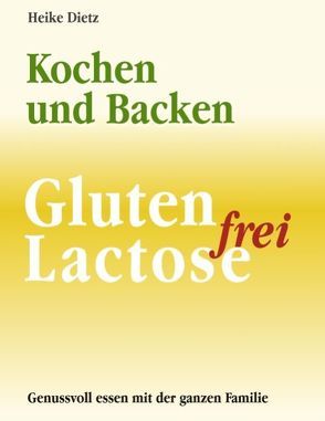 Gluten- und Lactosefrei Kochen und Backen von Dietz,  Heike