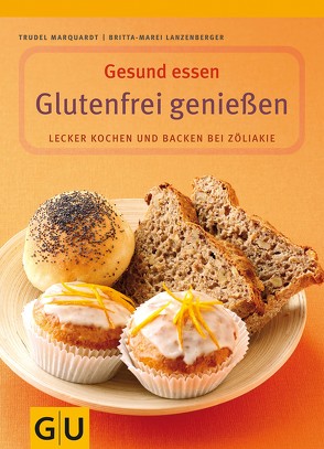 Glutenfrei genießen von Lanzenberger,  Britta-Marei, Marquardt,  Trudel