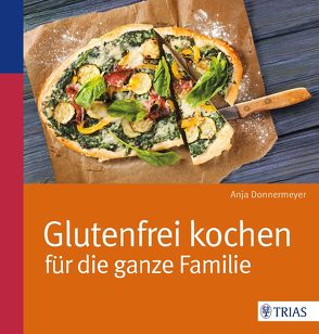 Glutenfrei kochen für die ganze Familie von Donnermeyer,  Anja