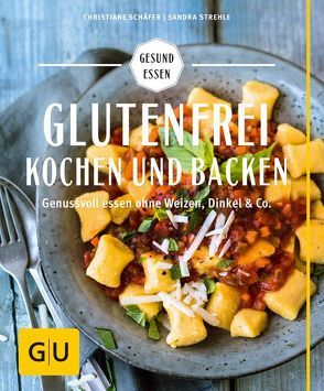 Glutenfrei kochen und backen von Schaefer,  Christiane, Strehle,  Sandra