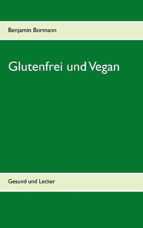 Glutenfrei und Vegan von Bormann,  Benjamin