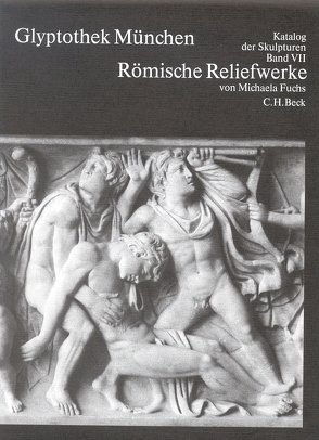 Glyptothek München Bd. VII: Römische Reliefwerke von Fuchs,  Michaela, Wünsche,  Raimund
