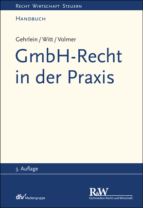 GmbH-Recht in der Praxis von Gehrlein,  Markus, Volmer,  Michael, Witt,  Carl-Heinz