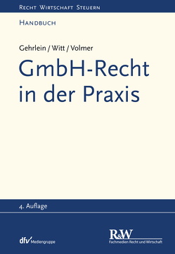 GmbH-Recht in der Praxis von Gehrlein,  Markus, Volmer,  Michael, Witt,  Carl-Heinz