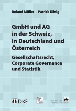 GmbH und AG in der Schweiz, in Deutschland und Österreich. von König,  Patrick, Mueller,  Roland