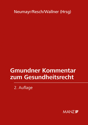 Gmundner Kommentar zum Gesundheitsrecht von Neumayr,  Matthias, Resch,  Reinhard, Wallner,  Felix