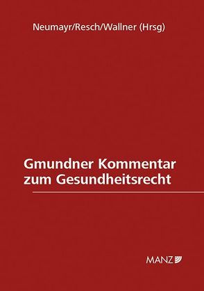 Gmundner Kommentar zum Gesundheitsrecht von Neumayr,  Matthias, Resch,  Reinhard, Wallner,  Felix