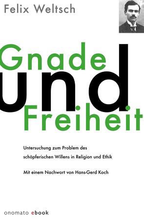 Gnade und Freiheit von Koch,  Hans Gerd, Weltsch,  Felix