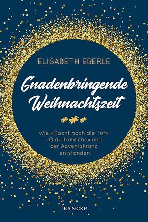 Gnadenbringende Weihnachtszeit von Eberle,  Elisabeth