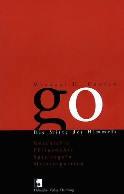 Go. Die Mitte des Himmels von Koulen,  Michael H.